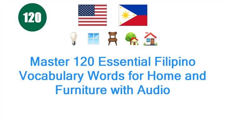 Master 120 Essential Filipino Vocabulary Words for Home and Furniture with Audio